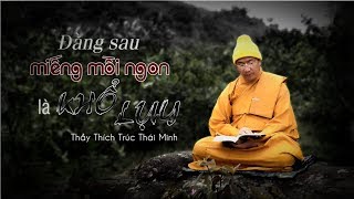 Đằng Sau Miếng Mồi Ngon Là Khổ Lụy | Thầy Thích Trúc Thái Minh