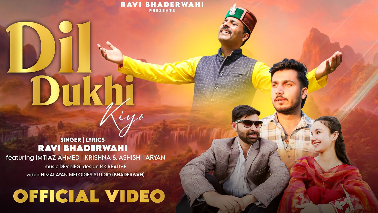 DIL DUKHI KIYO(MUSIC VIDEO) | NEW BHADERWAHI SONG| BY RAVI BHADERWAHI| DEV NEGI| HIMALAYAN MELODIES