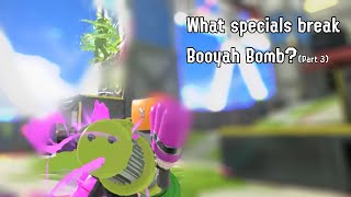 What specials break Booyah Bomb? (Part 3 | Splatoon 3)