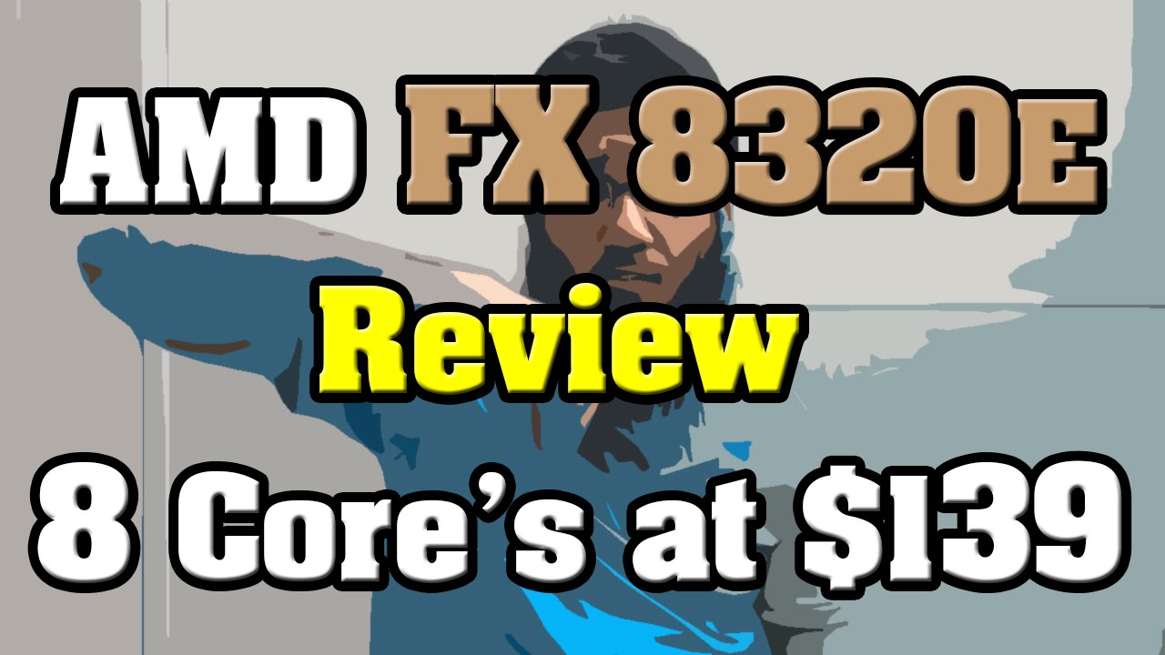 Amd Fx e Processor Review Cost Only 139 For 8 Cores Youtube Amd Fx e Processor Review Cost Only 139 For 8 Cores Youtube
