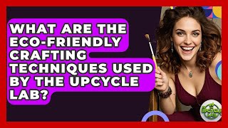 What Are the Eco-Friendly Crafting Techniques Used by The Upcycle Lab? - The Upcycle Lab