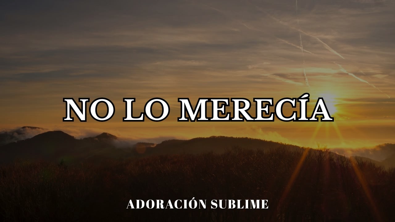 Gracias por morir por mí | No lo merecía — Una adoración de gratitud inmensa