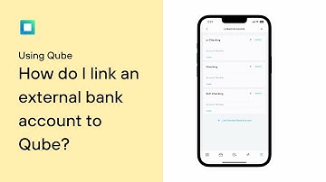 Using Qube - How do I link an external bank account to Qube?