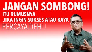 Jangan Sombong!! Itu Rumusnya Jika Ingin Sukses atau Kaya. Percaya Deh!!