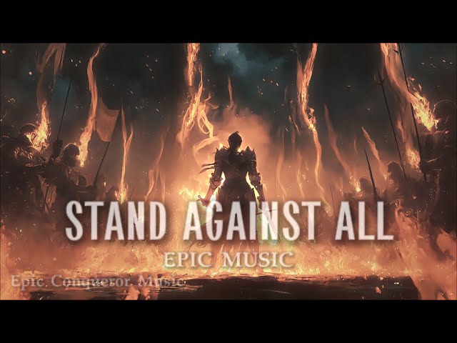 STAND AGAINST ALL - Epic Heroic Music #epicmusic