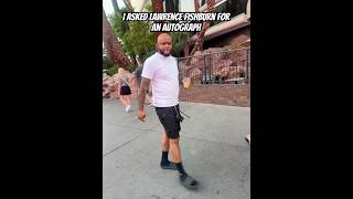 I Asked Lawrence Fishburn Matrix Morpheus For An Autograph