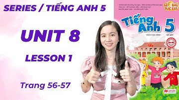 Tiếng Anh lớp 5 Unit 8 Lesson 1 - Trang 56,57 - In Our Classroom Global Success - Cô Minh Hậu