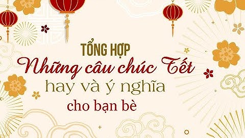 Những lời chúc Tết Nguyên đán Nhâm Dần 2022 ngắn gọn, hay và ý nghĩa nhất | ONEZ DIY