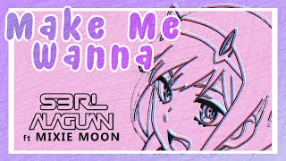 Make Me Wanna - S3RL & Alaguan ft Mixie Moon Resimi