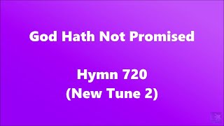 God Hath Not Promised – Hymn 720 (New Tune 2)