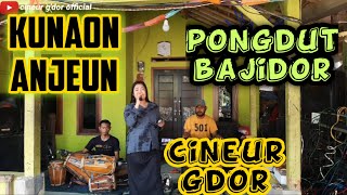 KUNAON ANJEUN || PONGDUT BAJIDOR || CINEUR GDOR || EDISI LATIHAN