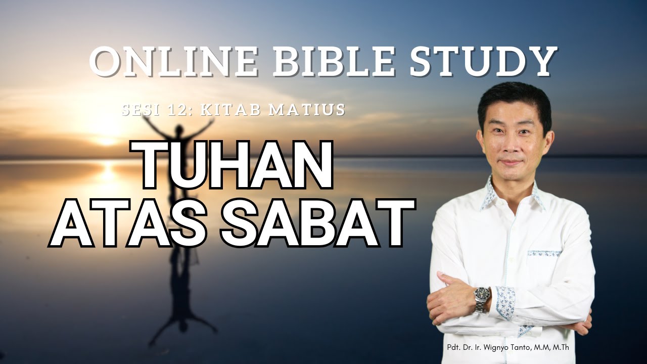 Kitab Matius - Sesi 12 - Tuhan atas Sabat - Ps. Wignyo Tanto