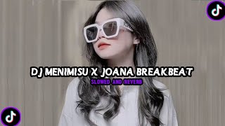 Download lagu DJ MENIMISU X JOANA BREAKBEAT SLOWED AND REVERB