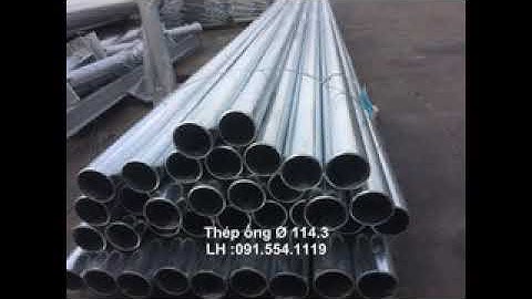 Thép ống phi 114,thép ống mạ kẽm phi 114,ống thép đúc đen dn100,ống thép mạ kẽm dn100