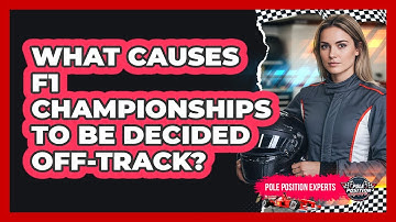 What Causes F1 Championships To Be Decided Off-track? - Pole Position Experts