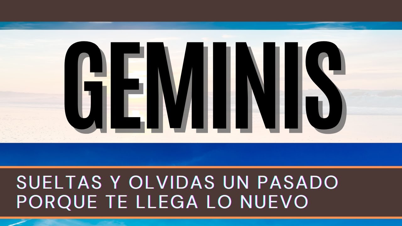 GEMINIS ♊ | SUELTAS Y OLVIDAS UN PASADO PORQUE TE LLEGA LO NUEVO ...