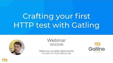 Gatling Webinar - Crafting your first HTTP test (19th December 2019)