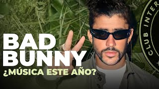 BAD BUNNY ¿No estrenará música este año?