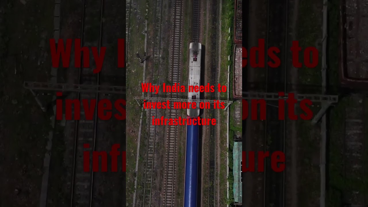 Why India needs to invest more on its infrastructure? 