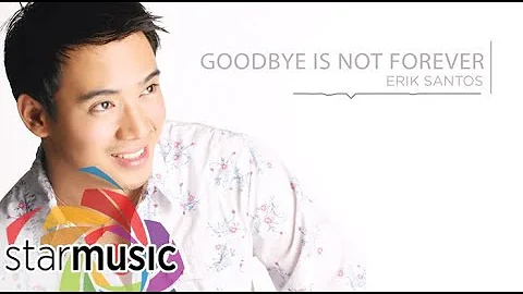 Goodbye Is Not Forever - Erik Santos (Audio) 🎵 | Loving You Now