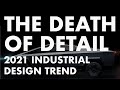 2021 Industrial Design Trend: The Death of Detail?