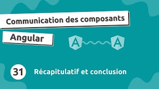 Communication Composant Angular #31 - Récapitulatif & Conclusion