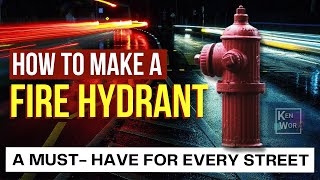 HOW TO MAKE A FIRE HYDRANT (A Must Have for Every Street)
