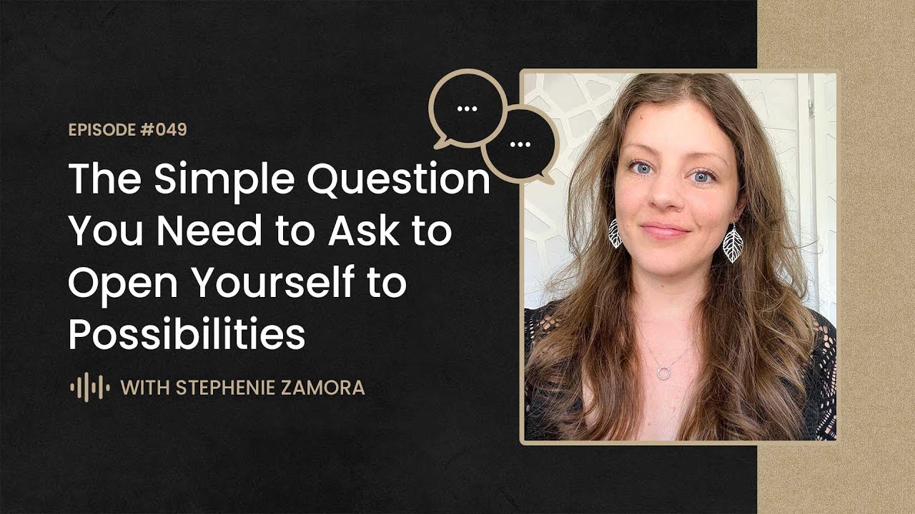 The Simple Question You Need to Ask to Open Yourself to Possibilities