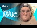 Magda, 19 años a la espera de un diagnóstico