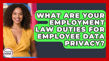 What Are Your Employment Law Duties For Employee Data Privacy? - Minority Business Success Experts
