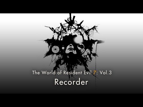 Resident Evil 7: Vol.3 “Recorder”