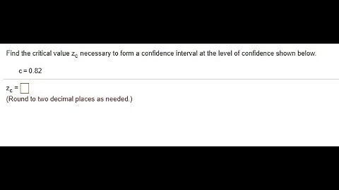 [Math] Find the critical value Zc necessary to form confidence interval at the level of confidence