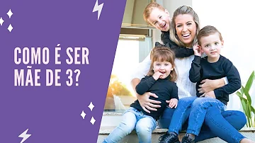 Como é ser mãe de 3 filhos?