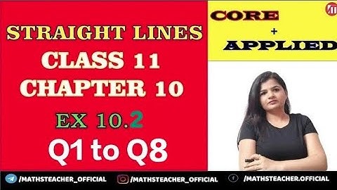 Class 11 Ex 10.2 Q1 to Q8 | Chapter 10 Straight Lines NCERT Maths | Core and Applied Maths