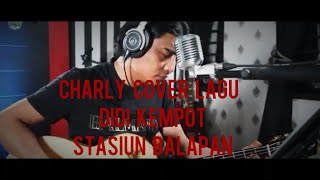 STASIUN BALAPAN - CHARLY SETIA BAND (COVER DIDI KEMPOT) VIDEO LIRIK