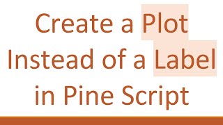 Create a Plot Instead of a Label in Pine Script