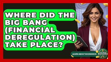 Where Did The Big Bang (Financial Deregulation) Take Place? - Learn About Economics