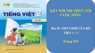 TIẾNG VIỆT LỚP 2 - BÀI 28: TRÒ CHƠI CỦA BỐ - KẾT NỐI TRI THỨC VỚI CUỘC SỐNG