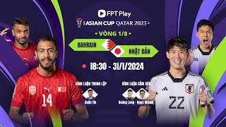 🔴TRỰC TIẾP: BAHRAIN - NHẬT BẢN | AFC ASIAN CUP QATAR 2023