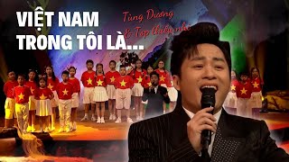 VIỆT NAM TRONG TÔI LÀ - Ca khúc nghe là thấm tinh thần dân tộc | Tùng Dương & Tốp thiếu nhi
