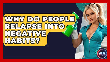 Why Do People Relapse Into Negative Habits? - Get Rid Of Guide