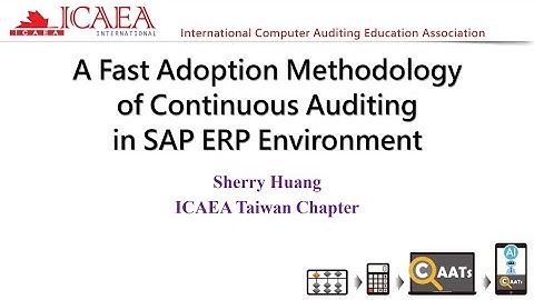 A Fast Adoption Methodology of Continuous Auditing in SAP ERP Environment - Sherry Huang - 中文字幕版
