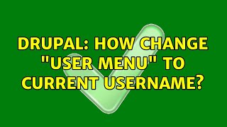 Drupal: How change "user menu" to current username? (3 Solutions!!)