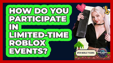 How Do You Participate In Limited-time Roblox Events? - Open World Tycoons