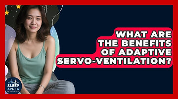 What Are The Benefits Of Adaptive Servo-Ventilation? - Sleep Apnea Support Network