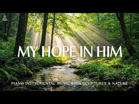 In Your Presence: Instrumental Worship & Prayer Music with Scriptures & Nature 🌿 CHRISTIAN piano