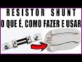 RESISTOR SHUNT - O QUE É, COMO FUNCIONA E COMO UTILIZAR [APRENDA A FAZER O SEU]