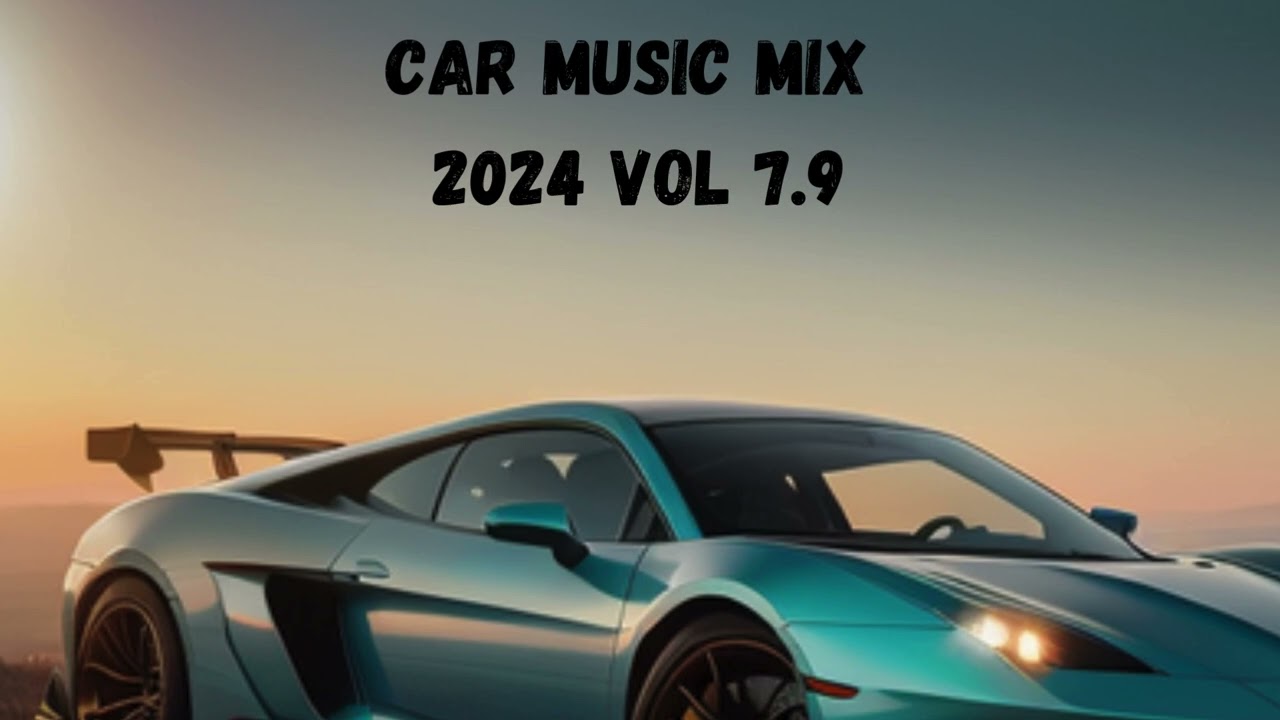 CAR MUSIC MIX 2024 VOL 7.9 Best Music 