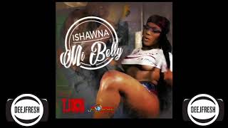 ISHAWNA – MI BELLY (EXPLICIT) – TJ RECORDS @DEEJFRESHENT