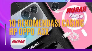 10 Rekomendasi Casing Hp Oppo A3X